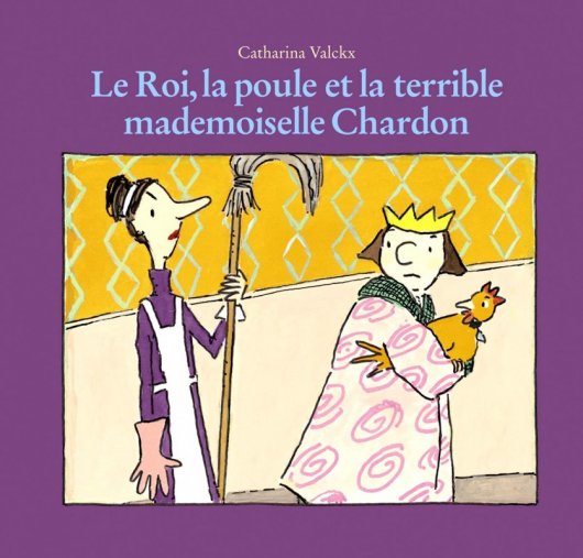 Cover: Le Roi, la poule et la terrible mademoiselle Chardon